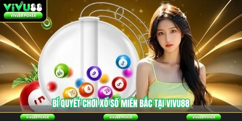 Bí quyết chơi xổ số miền Bắc tại Vivu88