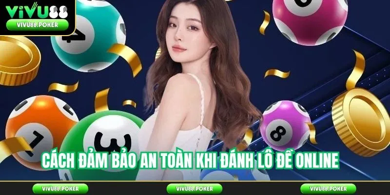 Cách đảm bảo an toàn khi đánh lô đề online