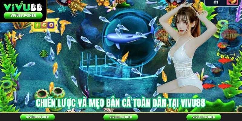 Chiến lược và mẹo bắn cá toàn dân tại Vivu88
