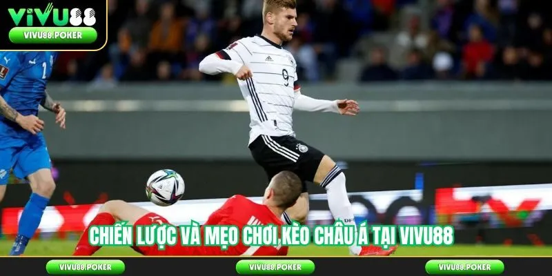 Chiến lược và mẹo chơi kèo châu Á tại vivu88