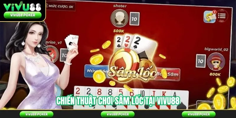 Chiến thuật chơi sâm lốc tại Vivu88