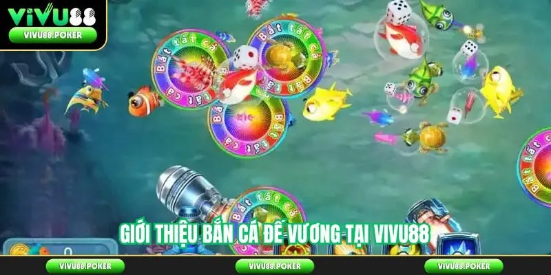 Giới thiệu bắn cá đế vương tại Vivu88