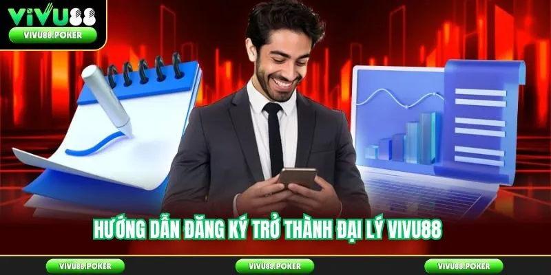 Hướng Dẫn Đăng Ký Trở Thành Đại Lý Vivu88