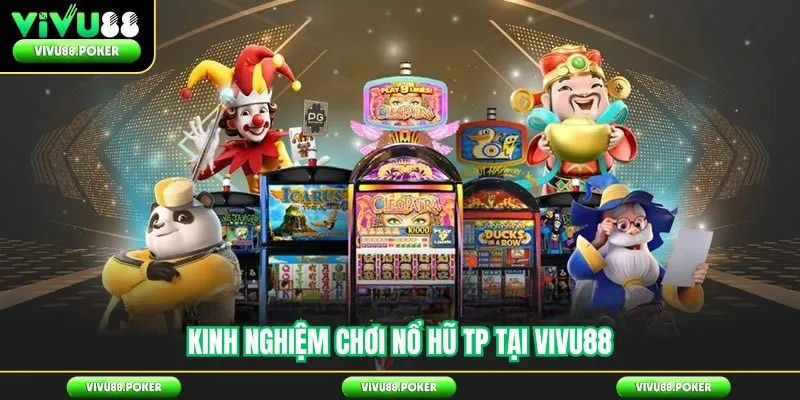 Kinh Nghiệm Chơi Nổ Hũ TP Tại Vivu88