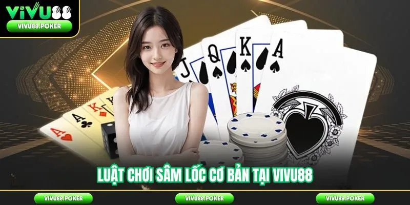 Luật chơi sâm lốc cơ bản tại Vivu88
